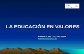 LA EDUCACIÓN EN VALORES PROFESORA LUZ SALAZAR luzsalser@yahoo.es.