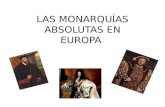 LAS MONARQUÍAS ABSOLUTAS EN EUROPA. MONARQUÍAS ABSOLUTAS Monarquía Parlamentaria inglesa Absolutismo francés Imperio español Enrique VIII Isabel I Enrique.
