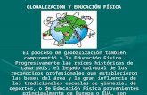GLOBALIZACIÓN Y EDUCACIÓN FÍSICA El proceso de globalización también comprometió a la Educación Física. Progresivamente las raíces históricas de cada país,