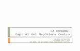 LA DORADA: Capital del Magdalena Centro PROGRAMA DE GOBIERNO LA DORADA 2012 – 2015 90 AÑOS, 90 ACCIONES PARA CONSTRUIR CAPITAL.