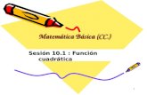 1 Matemática Básica (CC.) Sesión 10.1 : Función cuadrática.