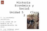 Historia Económica y Social Unidad 5 Clase 2 1- La economía soviética. 2-la caída de un modelo en el endurecimiento de otro 2- Los órdenes post neoliberalismo.