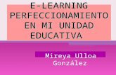 E-LEARNING PERFECCIONAMIENTO EN MI UNIDAD EDUCATIVA Mireya Ulloa González.