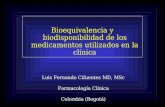 Bioequivalencia y biodisponibilidad de los medicamentos utilizados en la clínica Luis Fernando Cifuentes MD, MSc Farmacología Clínica Colombia (Bogotá)