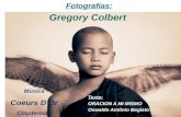 Texto: ORACION A MI MISMO Oswaldo Antônio Begiato Fotografias: Gregory Colbert Música Coeurs D’Or Clayderman.