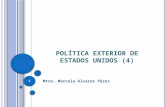 P OLÍTICA E XTERIOR DE E STADOS U NIDOS (4) Mtra. Marcela Alvarez Pérez 1.