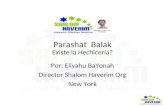 Parashat Balak Existe la Hechicería? Por: Eliyahu BaYonah Director Shalom Haverim Org New York.