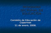 PROGRAMA SECTORIAL DE EDUCACIÓN Comisión de Educación de Coparmex 11 de enero, 2008.