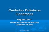 Cuidados Paliativos Geriátricos Taiguara Durks Director Distrital de Francisco Caballero Alvaréz Taiguara Durks M.D.