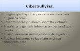 Ciberbullying.Ciberbullying. Imagina que hay otras personas en línea para engañar a otros Crear mentiras y rumores sobre las víctimas Engañar a la gente.