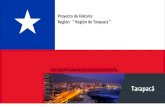 Proyecto de Historia Región: “ Región de Tarapacá “ Por: Sebastián Almonacid y Maximiliano Almonacid.