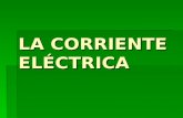 LA CORRIENTE ELÉCTRICA. La corriente eléctrica  Es el movimiento ordenado de cargas por un material.  Las cargas que se mueven son las negativas y se.