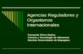 Agencias Reguladores y Organismos Internacionales Fernando Pérez Muñoz Ciencia y Tecnología de Alimentos Recinto Universitario de Mayagüez.
