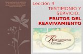 Lección 4 TESTIMONIO Y SERVICIO: FRUTOS DEL REAVIVAMIENTO Reavivamiento y reforma © Pr. Antonio López Gudiño Misión Ecuatoriana del Norte Unión Ecuatoriana.