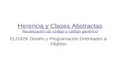 Herencia y Clases Abstractas Reutilización de código y código genérico ELO329: Diseño y Programación Orientados a Objetos.
