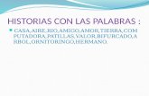 HISTORIAS CON LAS PALABRAS : CASA,AIRE,RIO,AMIGO,AMOR,TIERRA,COMPUTAD ORA,PATILLAS,VALOR,BIFURCADO,ARBOL,ORNIT ORINGO,HERMANO.