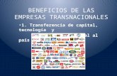 BENEFICIOS DE LAS EMPRESAS TRANSNACIONALES 1. Transferencia de capital, tecnología y espíritu empresarial al país anfitrión.