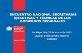 ENCUENTRO NACIONAL SECRETARÍAS EJECUTIVAS Y TÉCNICAS DE LOS GOBIERNOS REGIONALES Santiago, 26 y 27 de marzo de 2013 División de Desarrollo Regional SUBDERE.
