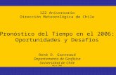 122 Aniversario Dirección Meteorológica de Chile Pronóstico del Tiempo en el 2006: Oportunidades y Desafíos René D. Garreaud Departamento de Geofísica.