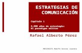 Rafael Alberto Pérez A01336272 Adolfo Grovas Jaurena ESTRATEGIAS DE COMUNICACIÓN Capítulo 1 2.500 años de estrategia: El paradigma militar.
