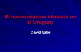 El nuevo sistema tributario en el Uruguay David Eibe.