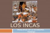 LOS INCAS PRINCIPIOS DE LA ECONOMÍA - TRABAJO. “ En gran medida, la organización económica de los incas, tanto en la producción, intercambio y distribución.