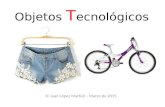 Objetos T ecnológicos © Juan López Marfull – Marzo de 2015.