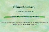 Simulación Dr. Ignacio Ponzoni Clase X: Sistemas de Colas Departamento de Ciencias e Ingeniería de la Computación Universidad Nacional del Sur.
