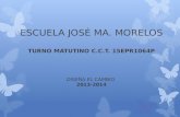 ESCUELA JOSÉ MA. MORELOS TURNO MATUTINO C.C.T. 15EPR1064P DISEÑA EL CAMBIO 2013-2014.