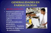 GENERALIDADES EN FARMACOLOGIA MEDICAMENTO Sustancia química que al ser administrada en el interior o exterior organismo, produce efectos terapéuticos(locales-