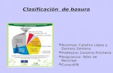 Clasificación de basura  Alumnas: Catalina López y Damary Zenteno  Profesora: Carolina Pincheira  Asignatura: Taller de Reciclaje  Curso:6ºB.