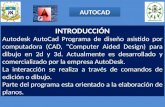 AUTOCAD INTRODUCCIÓN Autodesk AutoCad Programa de diseño asistido por computadora (CAD, “Computer Aided Design) para dibujo en 2d y 3d. Actualmente es.