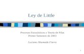 1 Ley de Little Procesos Estocásticos y Teoría de Filas Primer Semestre de 2003 Luciano Ahumada Fierro.