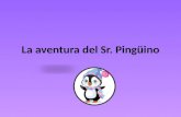 La aventura del Sr. Ping¼ino. ‰rase una vez hab­a un ping¼ino. El nombre del ping¼ino fue Sr. Ping¼ino. Sr. Ping¼ino vivi³ en el rtico. Sr. Ping¼ino