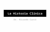 La Historia Clínica Dr. Ricardo Curcó. Anamnesis Definición: Reunión de datos relativos de aun paciente medico o psiquiátrico, que comprenden antecedentes.