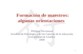 1 Formación de maestros: algunas orientaciones Philippe Perrenoud Facultad de Psicología y de las Ciencias de la educación Universidad de Ginebra 2008.