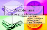 Problemas Respiratorios Presentado por: Ingrid González Ingrid González Jhon Gómez Jhon Gómez Lady González Lady González.