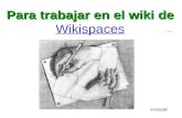 Para trabajar en el wiki de Wikispaces Wikispaces monicaK.