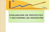 EVALUACIÓN DE PROYECTOSY DECISIONES DE INVERSIÓN EVALUACIÓN DE PROYECTOS Y DECISIONES DE INVERSIÓN.