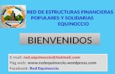 RED DE ESTRUCTURAS FINANCIERAS POPULARES Y SOLIDARIAS EQUINOCCIO BIENVENIDOSBIENVENIDOS E-mail: red.equinoccio@hotmail.com Pàg web: .