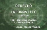 JULIO TÉLLEZ VALDÉS DERECHO INFORMÁTICO 3 a EDICIÓN III. GOBIERNO DIGITAL Y CIBERJUSTICIA.