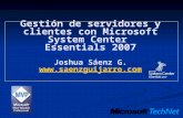 Gestión de servidores y clientes con Microsoft System Center Essentials 2007 Joshua Sáenz G.  .