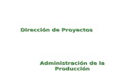 Dirección de Proyectos Administración de la Producción.