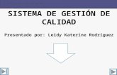 SISTEMA DE GESTIÓN DE CALIDAD Presentado por: Leidy Katerine Rodríguez.