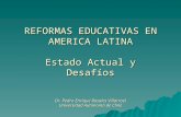 REFORMAS EDUCATIVAS EN AMERICA LATINA Estado Actual y Desafíos Dr. Pedro Enrique Rosales Villarroel Universidad Autónoma de Chile.