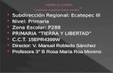 Subdirección Regional: Ecatepec III  Nivel: Primaria  Zona Escolar: P288  PRIMARIA “TIERRA Y LIBERTAD”  C.C.T. 15EPR4399W  Director: V. Manuel Robledo.