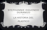STEPHANNIE OQUENDO DURANGO LA HISTORIA DEL PLASTICO.