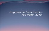 Programa de Capacitación Red Mujer 2009. Primer Semestre Capacitación Interna aportada por socias de la red Objetivo: Iniciar trabajo de equipo trabajo.