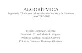 ALGORÍTMICA Ingeniería Técnica en Informática de Gestión y de Sistemas curso 2002-2003 Teoría: Domingo Giménez Seminario C: José María Rodríguez Prácticas.