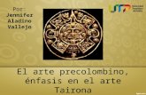 El arte precolombino, énfasis en el arte Tairona Por: Jennifer Aladino Vallejo.
